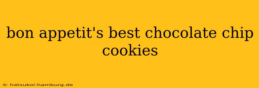 bon appetit's best chocolate chip cookies