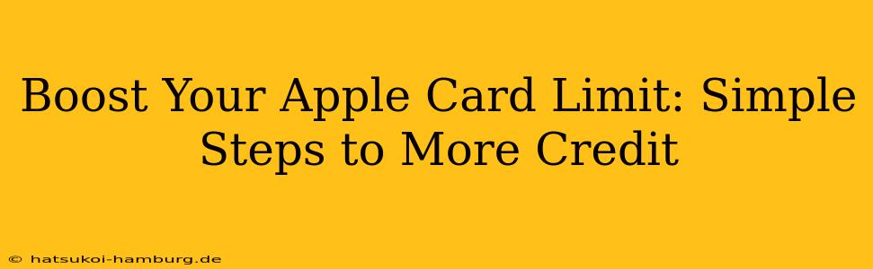 Boost Your Apple Card Limit: Simple Steps to More Credit