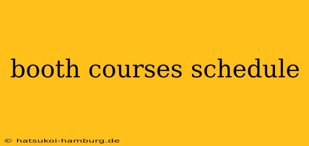 booth courses schedule