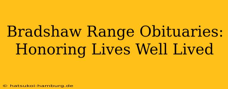 Bradshaw Range Obituaries: Honoring Lives Well Lived