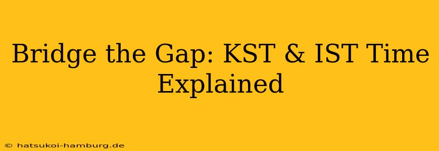 Bridge the Gap: KST & IST Time Explained