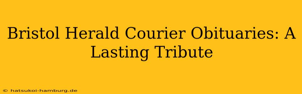 Bristol Herald Courier Obituaries: A Lasting Tribute
