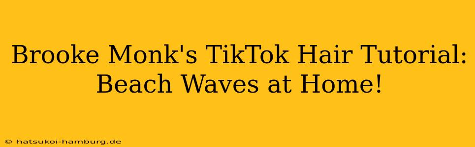 Brooke Monk's TikTok Hair Tutorial: Beach Waves at Home!
