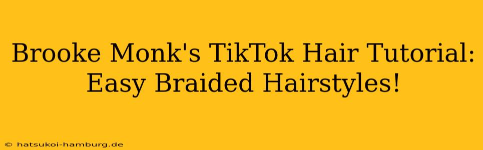 Brooke Monk's TikTok Hair Tutorial: Easy Braided Hairstyles!