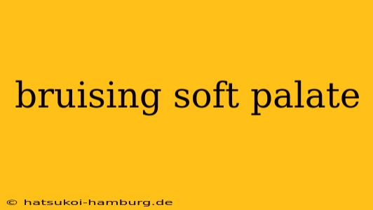 bruising soft palate