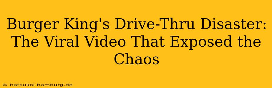 Burger King's Drive-Thru Disaster: The Viral Video That Exposed the Chaos