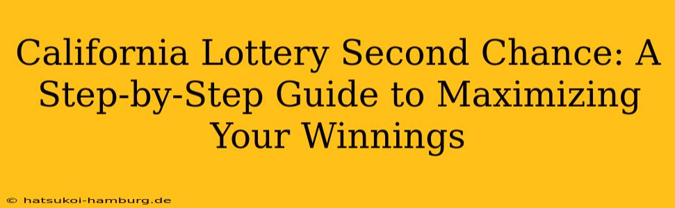 California Lottery Second Chance: A Step-by-Step Guide to Maximizing Your Winnings