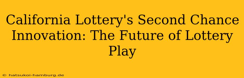 California Lottery's Second Chance Innovation: The Future of Lottery Play