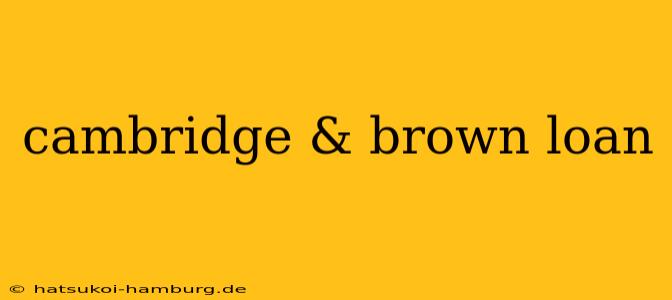 cambridge & brown loan