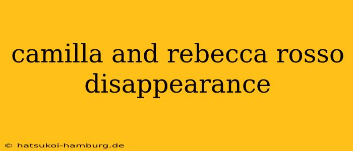 camilla and rebecca rosso disappearance