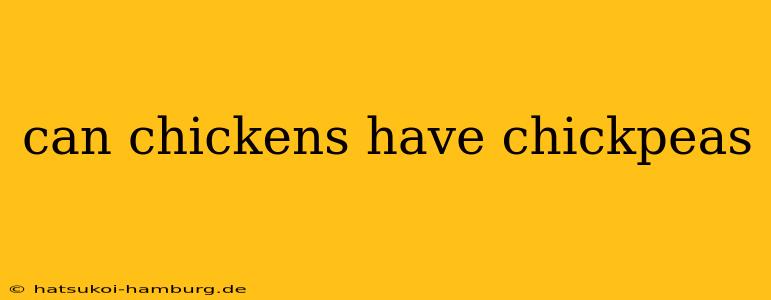 can chickens have chickpeas