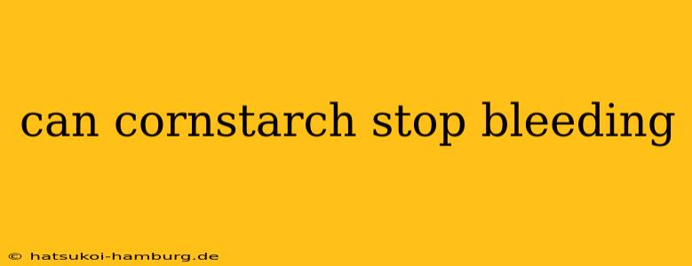 can cornstarch stop bleeding