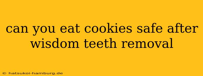 can you eat cookies safe after wisdom teeth removal