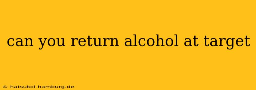 can you return alcohol at target