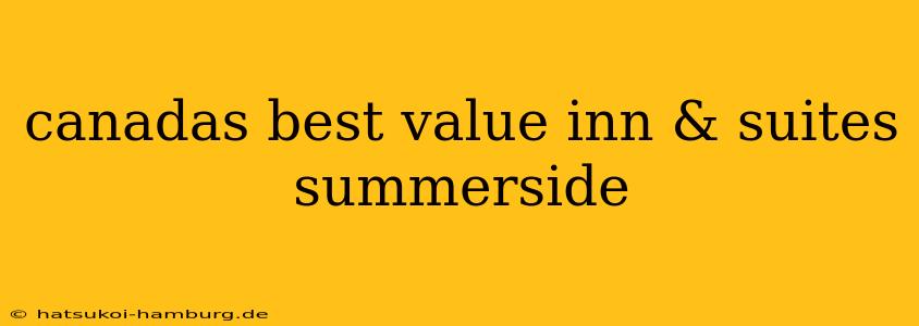 canadas best value inn & suites summerside