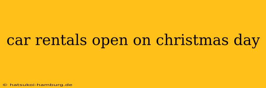 car rentals open on christmas day