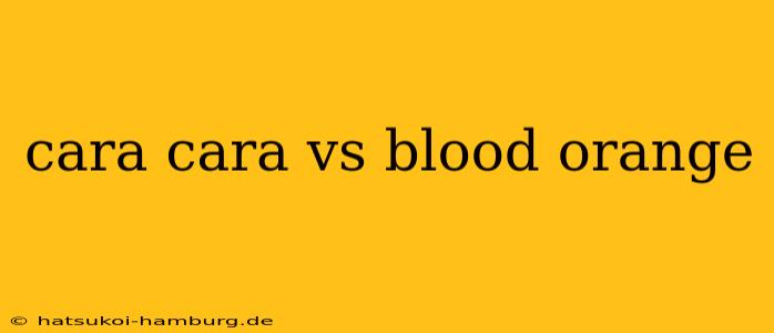 cara cara vs blood orange