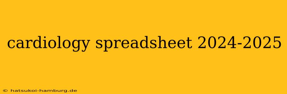 cardiology spreadsheet 2024-2025