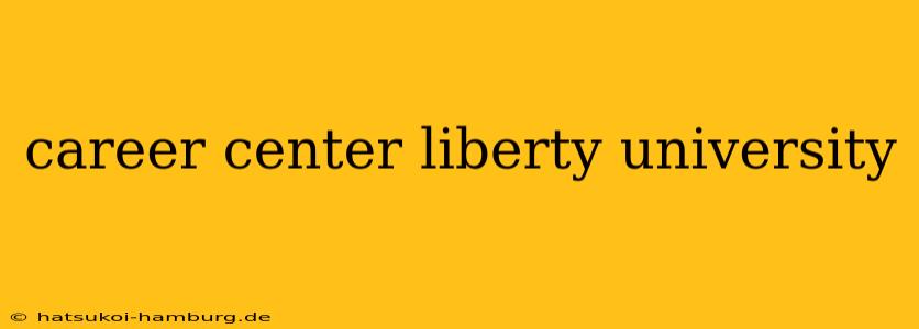 career center liberty university