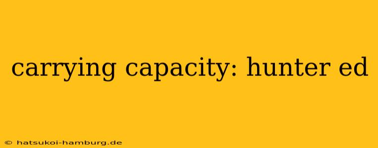 carrying capacity: hunter ed