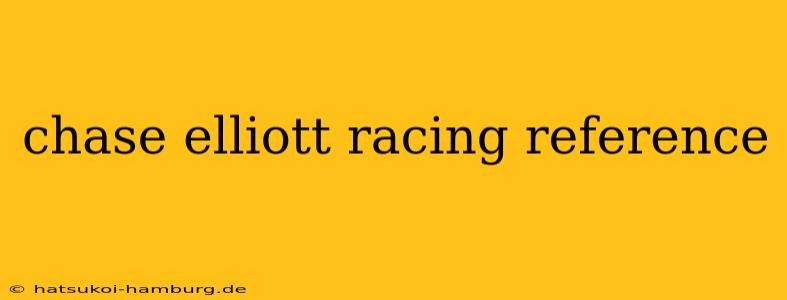chase elliott racing reference