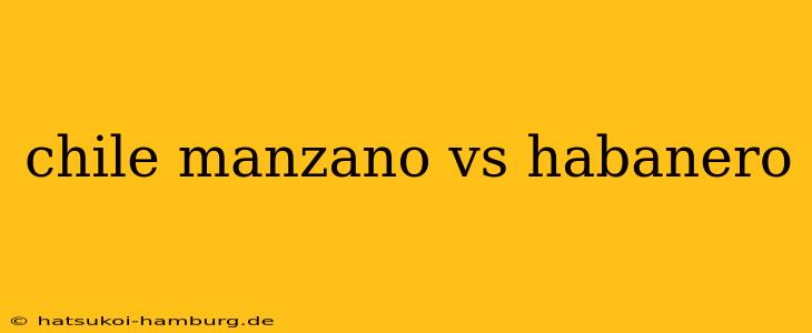 chile manzano vs habanero