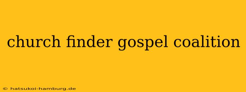 church finder gospel coalition