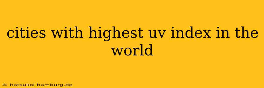 cities with highest uv index in the world