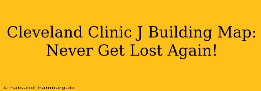 Cleveland Clinic J Building Map: Never Get Lost Again!