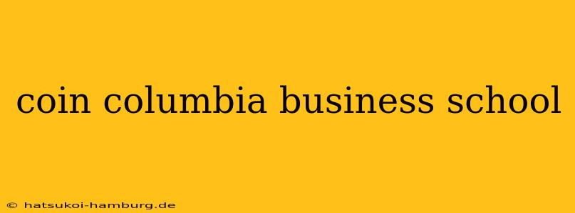 coin columbia business school