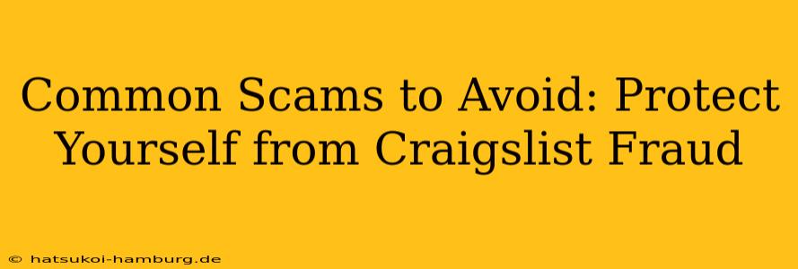 Common Scams to Avoid: Protect Yourself from Craigslist Fraud