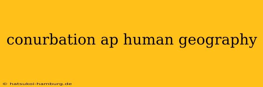 conurbation ap human geography