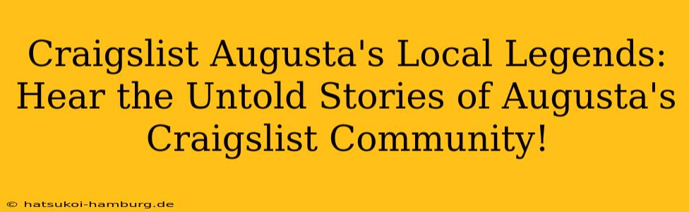 Craigslist Augusta's Local Legends: Hear the Untold Stories of Augusta's Craigslist Community!