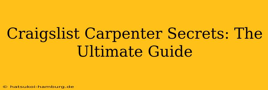 Craigslist Carpenter Secrets: The Ultimate Guide
