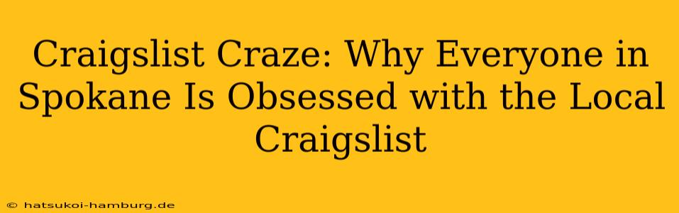 Craigslist Craze: Why Everyone in Spokane Is Obsessed with the Local Craigslist