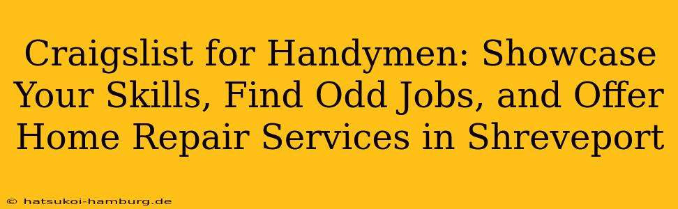 Craigslist for Handymen: Showcase Your Skills, Find Odd Jobs, and Offer Home Repair Services in Shreveport