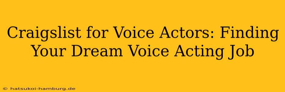 Craigslist for Voice Actors: Finding Your Dream Voice Acting Job