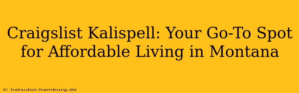Craigslist Kalispell: Your Go-To Spot for Affordable Living in Montana