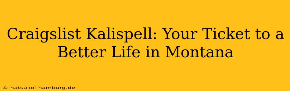Craigslist Kalispell: Your Ticket to a Better Life in Montana