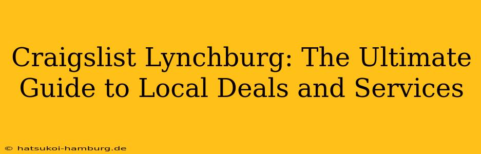 Craigslist Lynchburg: The Ultimate Guide to Local Deals and Services