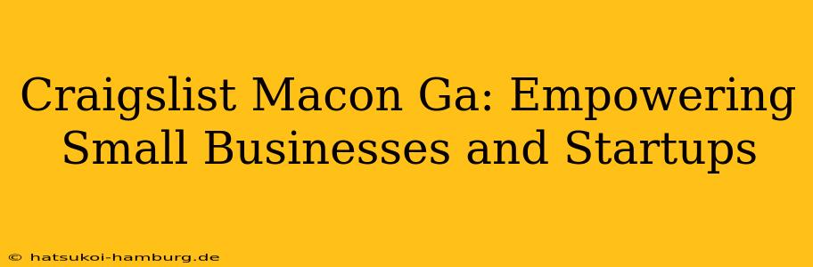 Craigslist Macon Ga: Empowering Small Businesses and Startups
