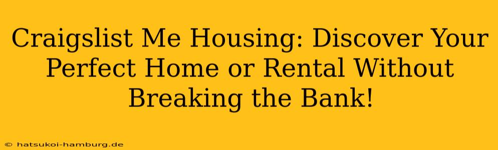 Craigslist Me Housing: Discover Your Perfect Home or Rental Without Breaking the Bank!