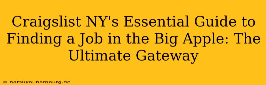 Craigslist NY's Essential Guide to Finding a Job in the Big Apple: The Ultimate Gateway