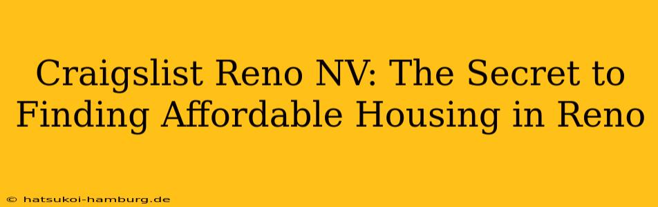 Craigslist Reno NV: The Secret to Finding Affordable Housing in Reno