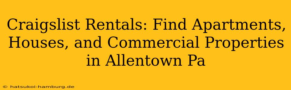 Craigslist Rentals: Find Apartments, Houses, and Commercial Properties in Allentown Pa