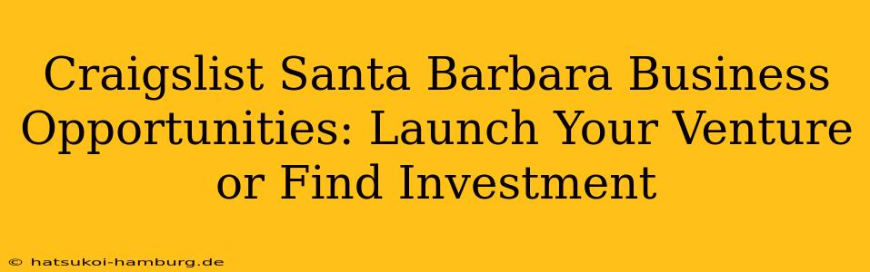 Craigslist Santa Barbara Business Opportunities: Launch Your Venture or Find Investment
