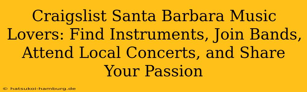Craigslist Santa Barbara Music Lovers: Find Instruments, Join Bands, Attend Local Concerts, and Share Your Passion