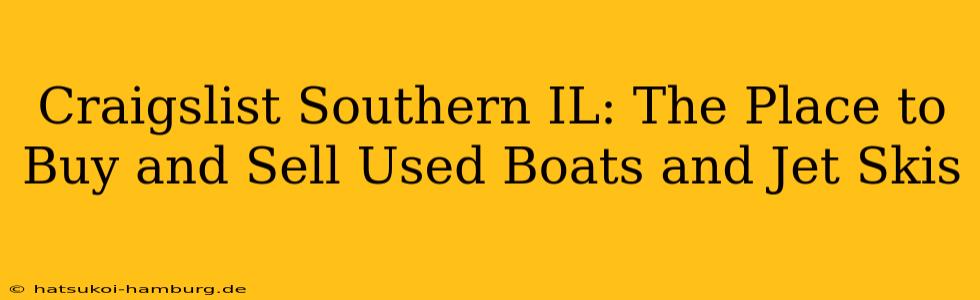 Craigslist Southern IL: The Place to Buy and Sell Used Boats and Jet Skis