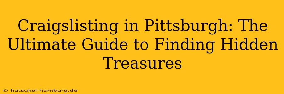 Craigslisting in Pittsburgh: The Ultimate Guide to Finding Hidden Treasures