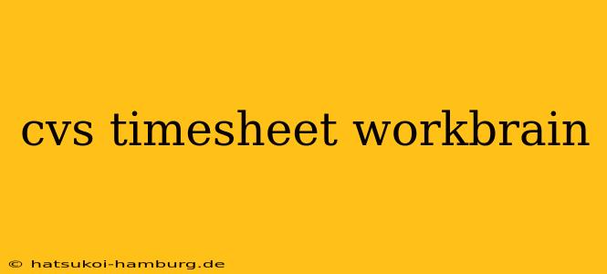 cvs timesheet workbrain